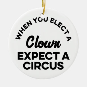 When You Elect a Clown Expect a Circus Ceramic Tree Decoration