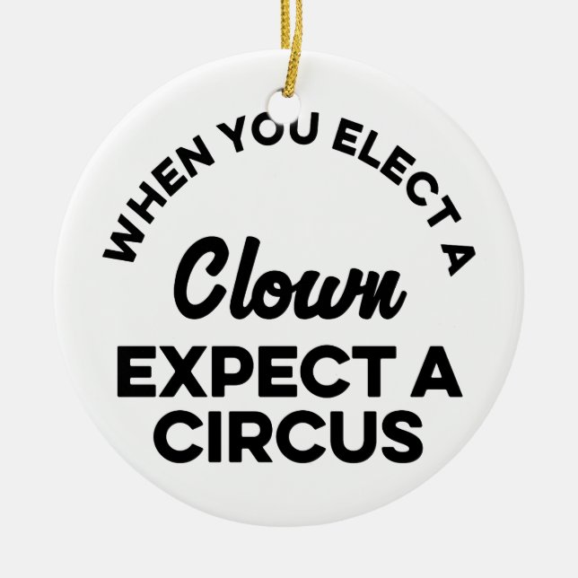 When You Elect a Clown Expect a Circus Ceramic Tree Decoration (Front)