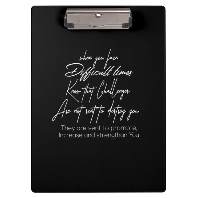 when you face difficult times know that challenge clipboard (Front)