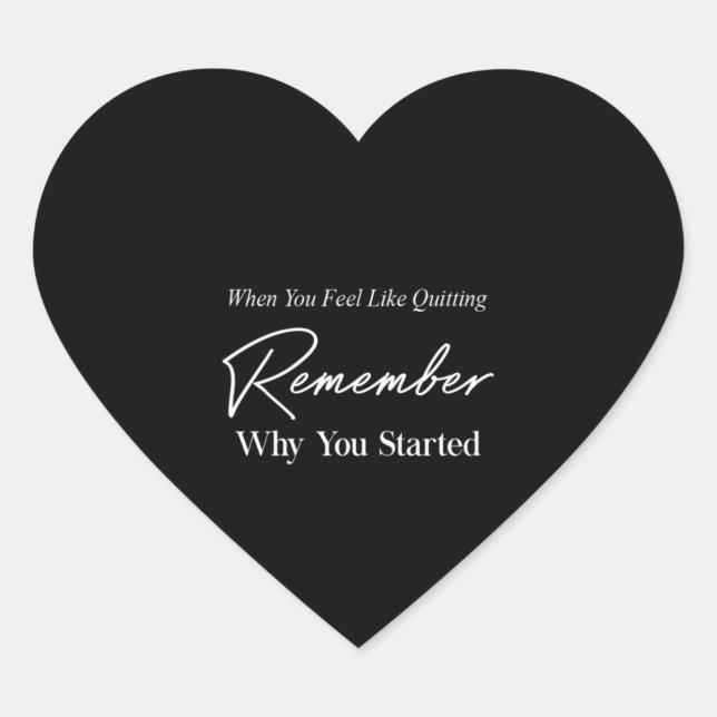 when you feel like quitting remember why you start heart sticker (Front)