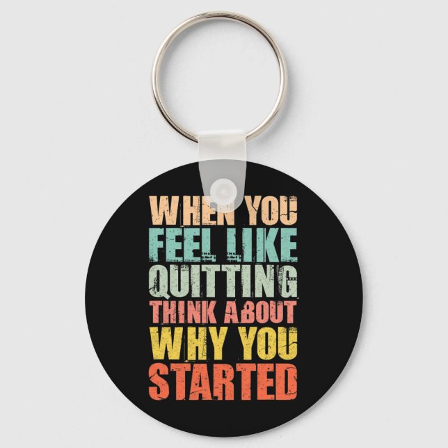 When You Feel Like Quitting Remember Why You Start Key Ring (Front)