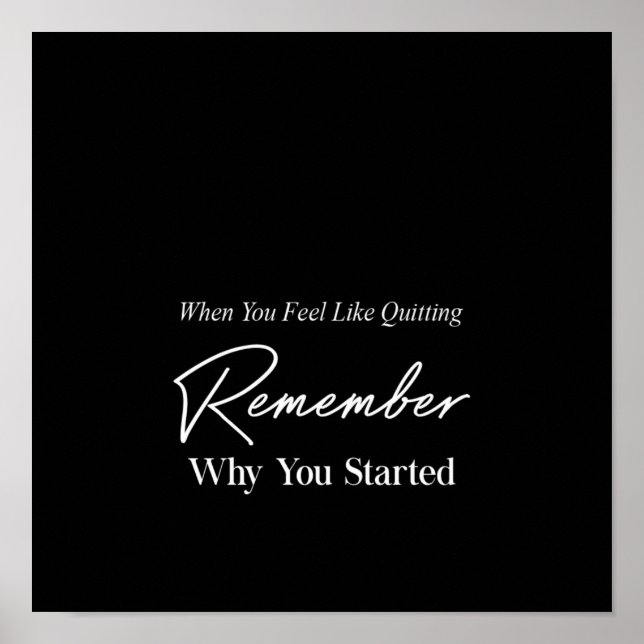 when you feel like quitting remember why you start poster (Front)
