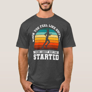 When You Feel Like Quitting Running Gift T-Shirt