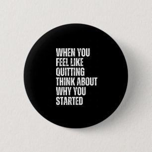 When You Feel Like Quitting Think About Why You St 6 Cm Round Badge