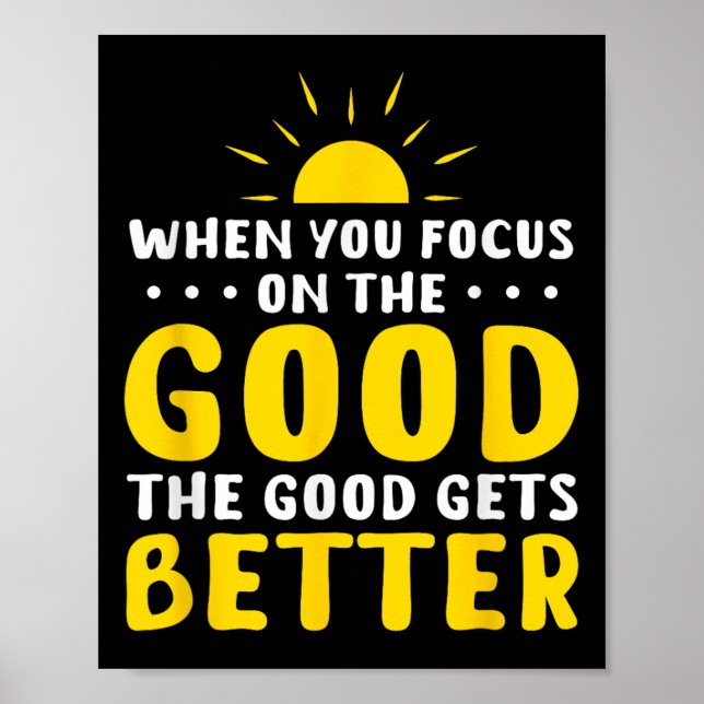 When You Focus On The Good The Good Gets Better Mo Poster (Front)