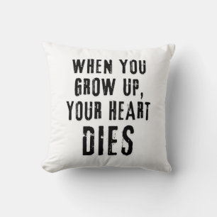 'When You Grow Up, Your Heart Dies' Cushion