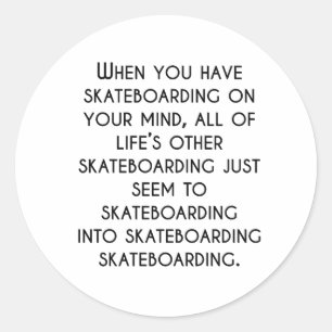 When You Have Skateboarding On Your Mind Classic Round Sticker