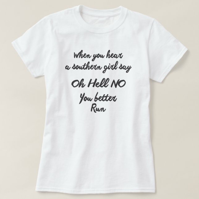 WHEN YOU HEAR A SOUTHERN GIRL SAY OH HELL NO T-Shirt (Design Front)