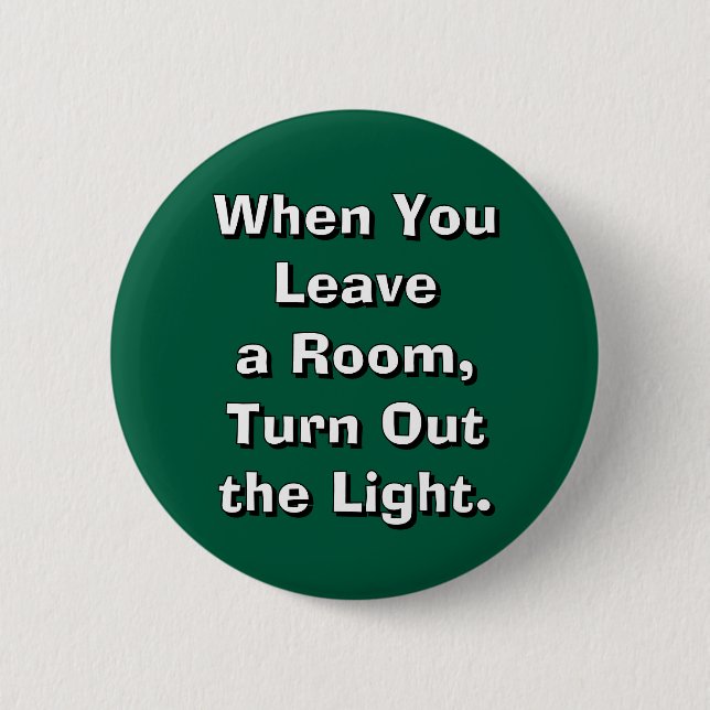 When You Leave a Room, Turn Out the Light. 6 Cm Round Badge (Front)