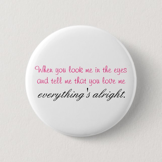 When you look me in the eyes. 6 cm round badge (Front)