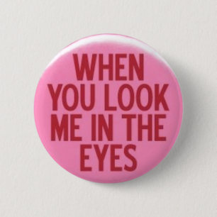 When You Look Me In The Eyes 6 Cm Round Badge
