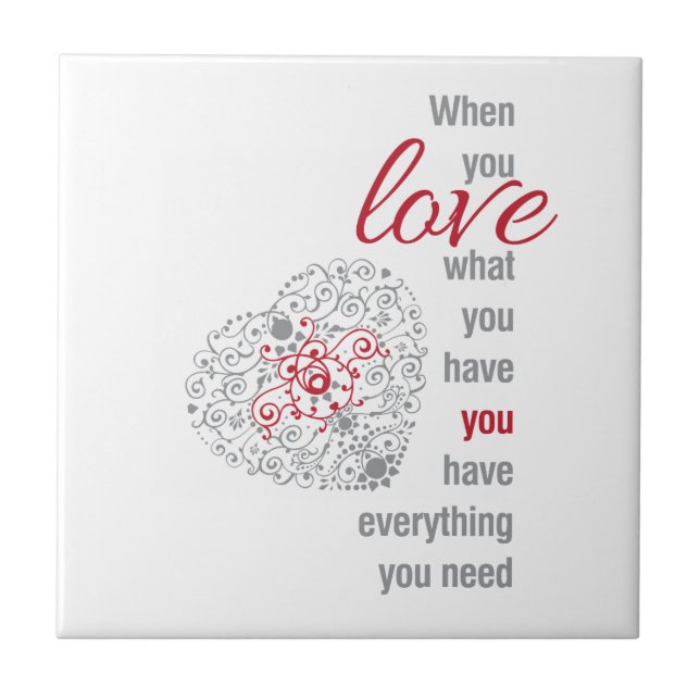 When You Love What You Have - Inspirational Quote Ceramic Tile (Front)