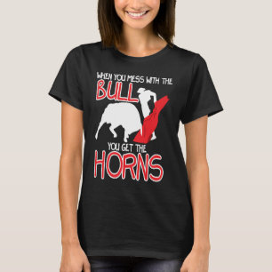 When You Mess With The Bull You Get Horns Bull Rid T-Shirt