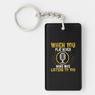 When You Play, Never Mind Who Listens To You 02 Key Ring