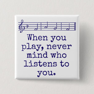 When You Play Never Mind Who - Music Quote  15 Cm Square Badge