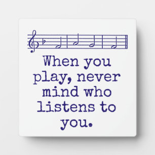 When You Play Never Mind Who - Music Quote Plaque