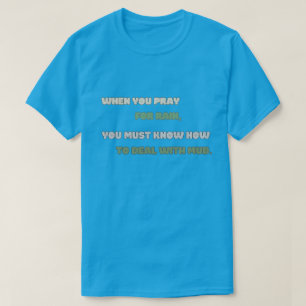 When You Pray For Rain T-Shirt