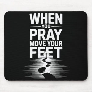When You Pray Move Your Feet Motivational Saying Mouse Pad