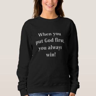 When You Put God First You Always Win Quote Sweatshirt