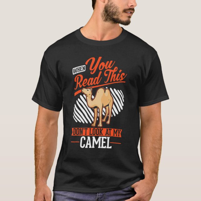 When you Read this Don't look at my Camel T-Shirt (Front)