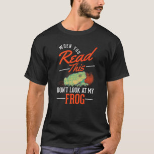 When You Read This Don't Look At My Frog T-Shirt