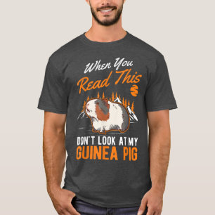 When you Read this Don't look at my Guinea Pig231 T-Shirt