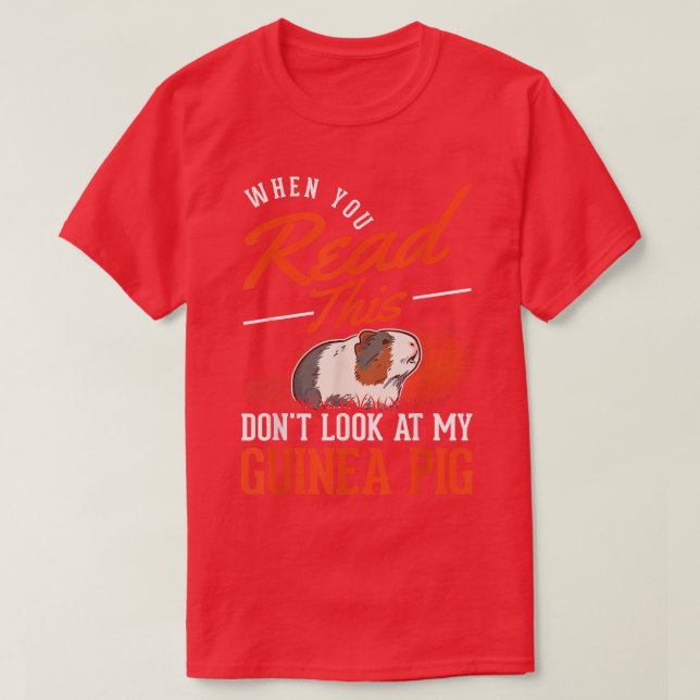When you Read this Don't look at my Guinea Pig  T-Shirt (Design Front)