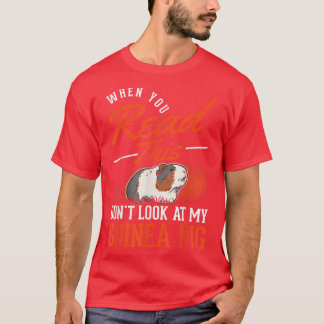 When you Read this Don't look at my Guinea Pig  T-Shirt