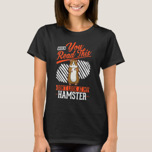 When you Read this Don't look at my Hamster T-Shirt