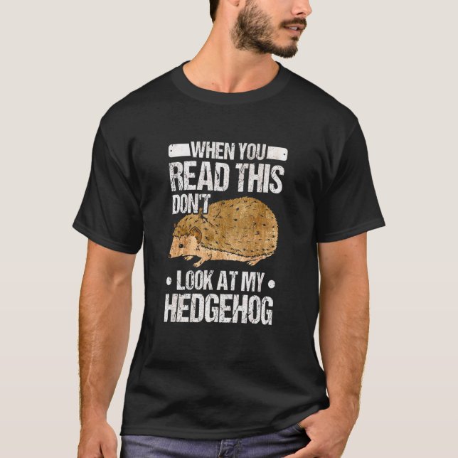 When you Read this Don't look at my Hedgehog T-Shirt (Front)