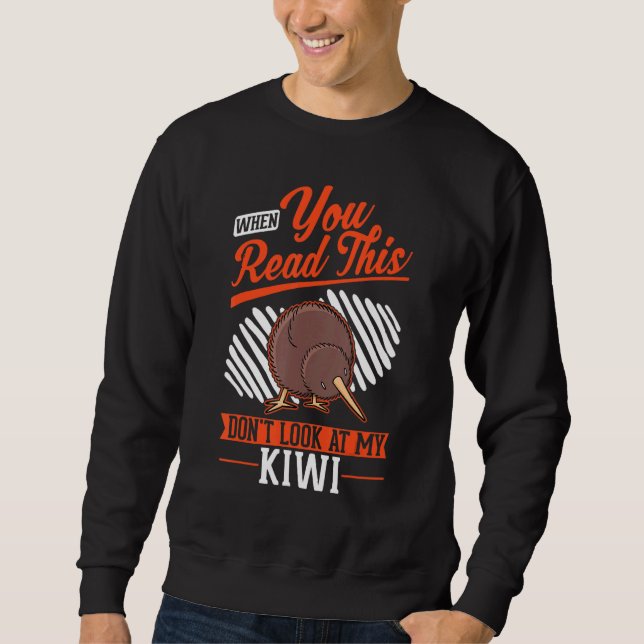 When you Read this Don't look at my Kiwi Bird Sweatshirt (Front)