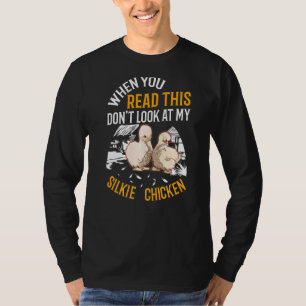 When You Read This Don't Look At My Silkie Chicken T-Shirt