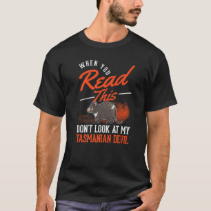 When You Read This Don't Look At My Tasmanian Devi T-Shirt