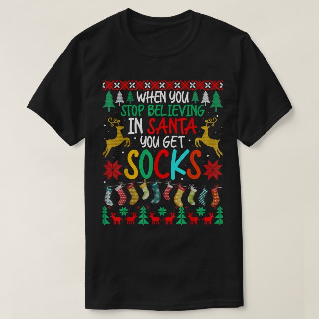 When You Stop Believing In Santa You Get Socks Chr T-Shirt (Design Front)