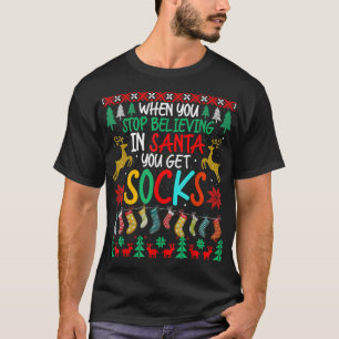 When You Stop Believing In Santa You Get Socks Chr T-Shirt