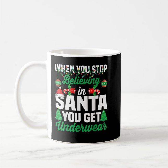 When You Stop Believing In Santa You Get Underwear Coffee Mug (Left)