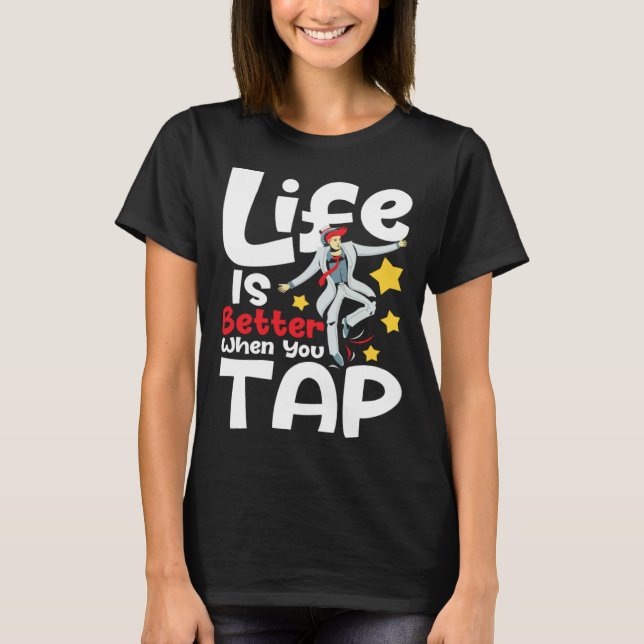 When You Tap  Tap Dancing Tap Dance Competit T-Shirt (Front)