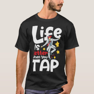 When You Tap  Tap Dancing Tap Dance Competit T-Shirt