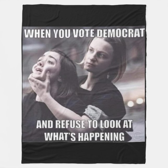 WHEN YOU VOTE FOR A DEMOCRAT FLEECE BLANKET (Front)