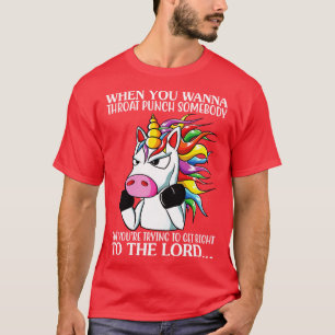 When You Wanna Throat Punch Somebody Unicorn Funny T-Shirt