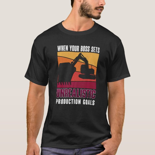 When Your Boss Sets Construction Site Operator Exc T-Shirt (Front)