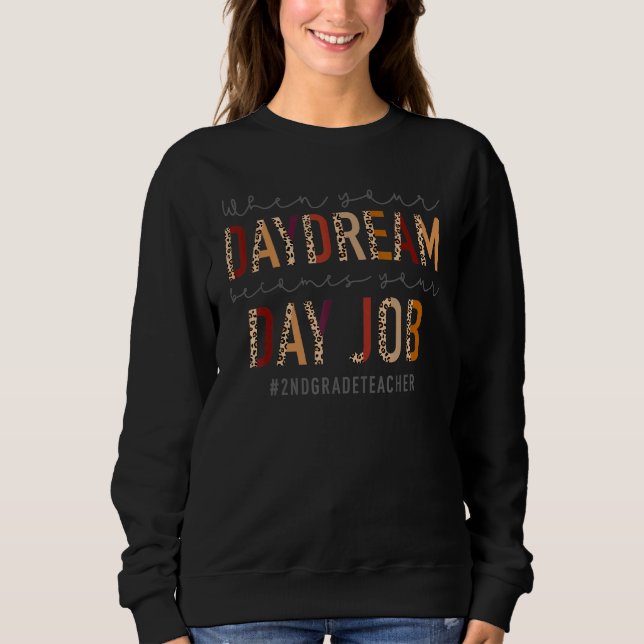 When Your Daydream Becomes Your Day Job  2nd Grade Sweatshirt (Front)