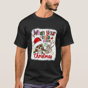 When Your Dead Inside But It's The Holiday Season  T-Shirt