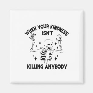 When Your Kindness Isn't Killing Anybody Funny Ske Magnet