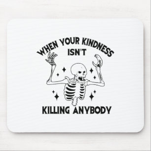 When Your Kindness Isn't Killing Anybody Funny Ske Mouse Pad
