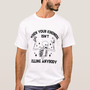 When Your Kindness Isn't Killing Anybody Funny Ske T-Shirt