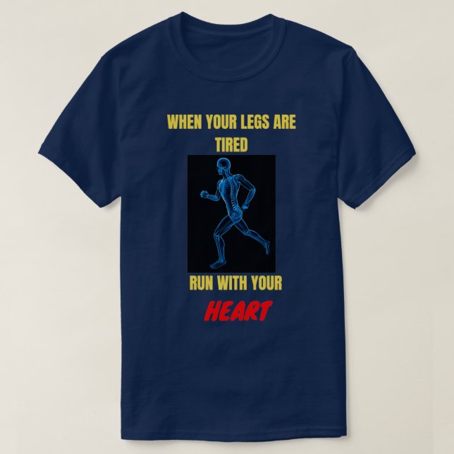 When your legs are tired run with your heart  T-Shirt (Design Front)