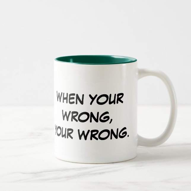 When Your Wrong, Your Wrong. Two-Tone Coffee Mug (Right)