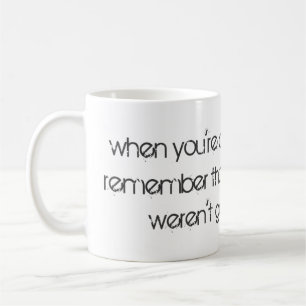 When You're About to Give Up... Coffee Mug