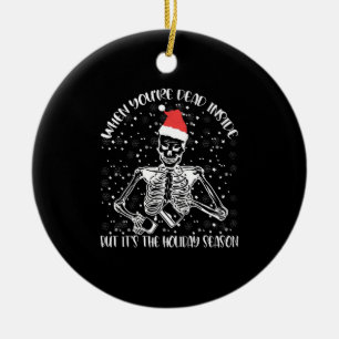 When You're Dead Inside But It's Christmas Season Ceramic Ornament